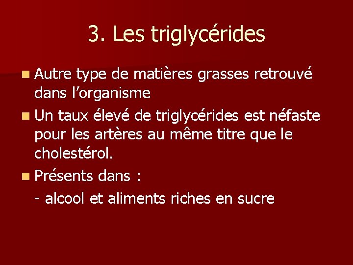 3. Les triglycérides n Autre type de matières grasses retrouvé dans l’organisme n Un