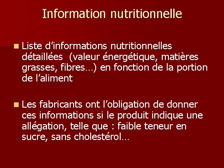 Information nutritionnelle n Liste d’informations nutritionnelles détaillées (valeur énergétique, matières grasses, fibres…) en fonction