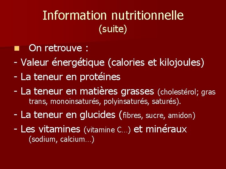 Information nutritionnelle (suite) On retrouve : - Valeur énergétique (calories et kilojoules) - La
