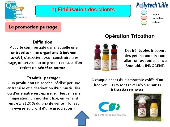 b) Fidélisation des clients citoyen humanitaire écologie La promotion partage Opération Tricothon Définition :