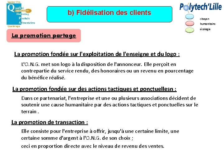 b) Fidélisation des clients citoyen humanitaire écologie La promotion partage La promotion fondée sur