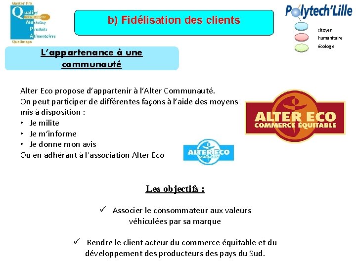 b) Fidélisation des clients citoyen humanitaire écologie L’appartenance à une communauté Alter Eco propose