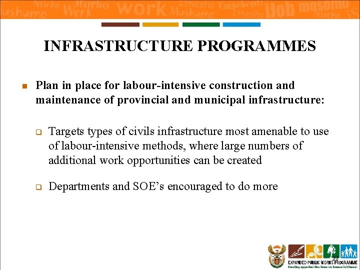 INFRASTRUCTURE PROGRAMMES n Plan in place for labour-intensive construction and maintenance of provincial and