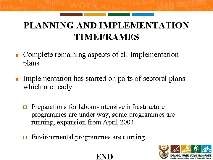 PLANNING AND IMPLEMENTATION TIMEFRAMES n n Complete remaining aspects of all Implementation plans Implementation