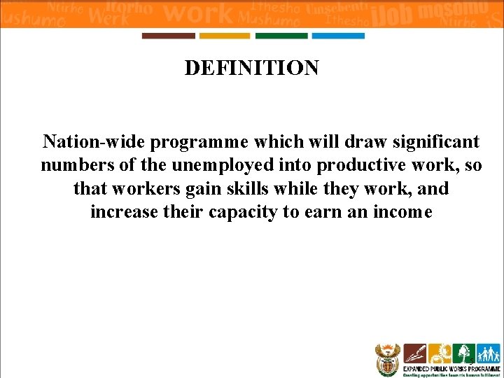 DEFINITION Nation-wide programme which will draw significant numbers of the unemployed into productive work,