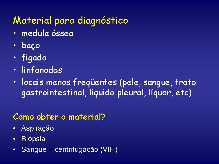 Material para diagnóstico • • • medula óssea baço fígado linfonodos locais menos freqüentes