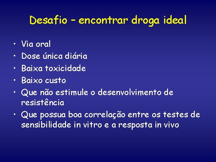 Desafio – encontrar droga ideal • • • Via oral Dose única diária Baixa