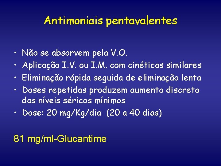 Antimoniais pentavalentes • • Não se absorvem pela V. O. Aplicação I. V. ou