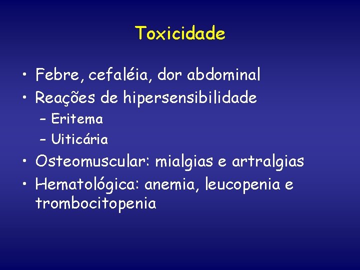 Toxicidade • Febre, cefaléia, dor abdominal • Reações de hipersensibilidade – Eritema – Uiticária