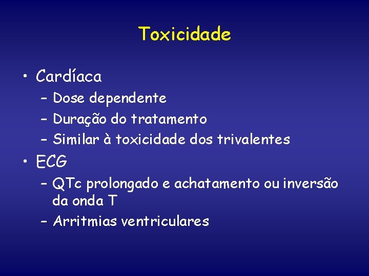 Toxicidade • Cardíaca – Dose dependente – Duração do tratamento – Similar à toxicidade