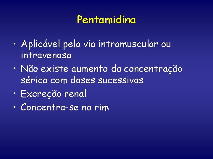 Pentamidina • Aplicável pela via intramuscular ou intravenosa • Não existe aumento da concentração