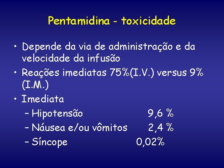 Pentamidina - toxicidade • Depende da via de administração e da velocidade da infusão