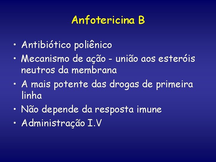 Anfotericina B • Antibiótico poliênico • Mecanismo de ação - união aos esteróis neutros