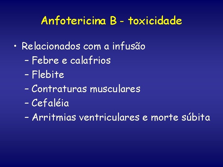 Anfotericina B - toxicidade • Relacionados com a infusão – Febre e calafrios –