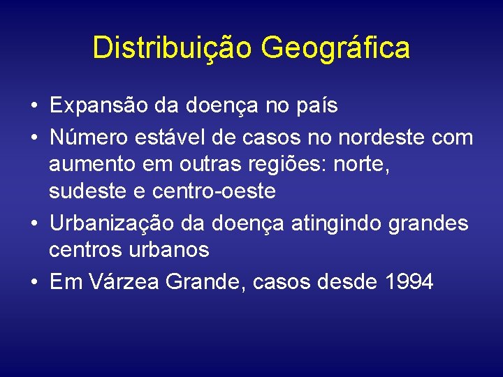 Distribuição Geográfica • Expansão da doença no país • Número estável de casos no