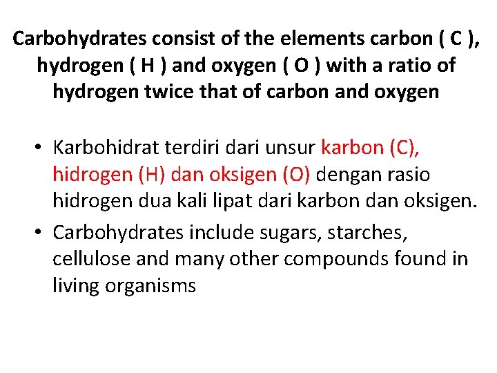 Carbohydrates consist of the elements carbon ( C ), hydrogen ( H ) and
