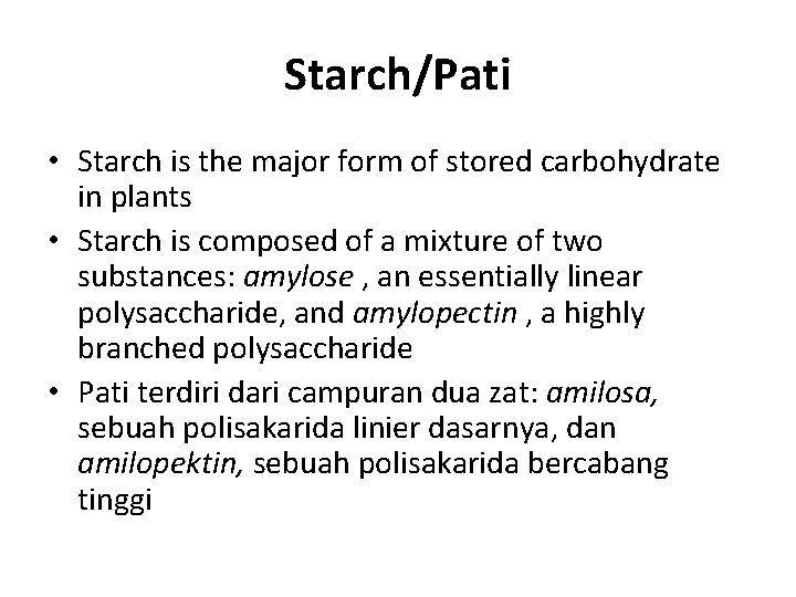 Starch/Pati • Starch is the major form of stored carbohydrate in plants • Starch