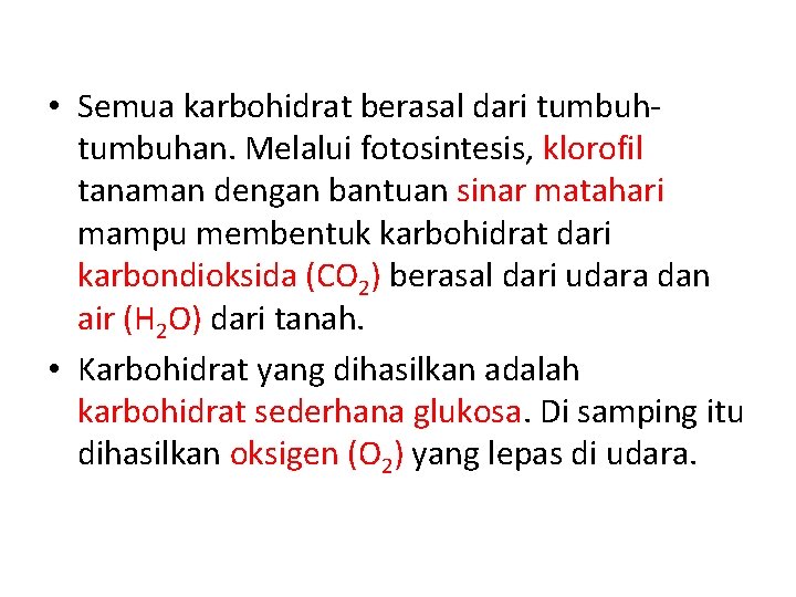  • Semua karbohidrat berasal dari tumbuhan. Melalui fotosintesis, klorofil tanaman dengan bantuan sinar