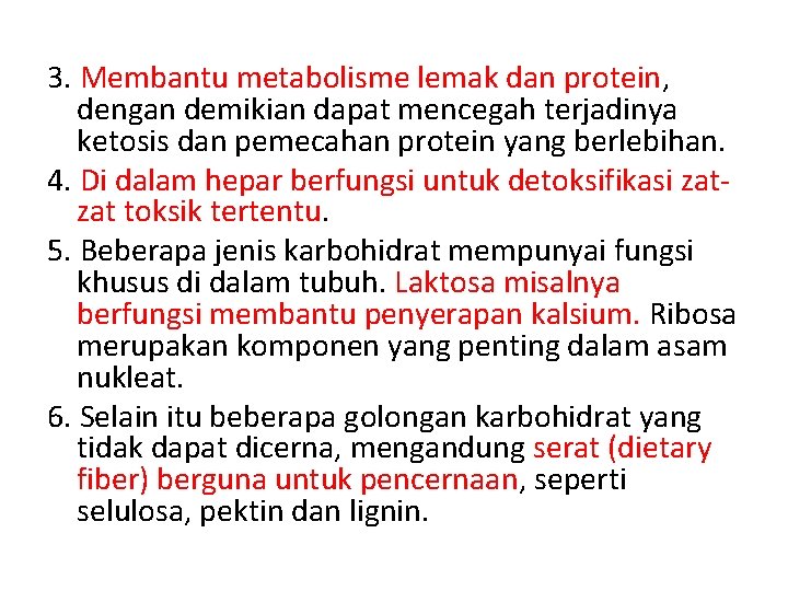 3. Membantu metabolisme lemak dan protein, dengan demikian dapat mencegah terjadinya ketosis dan pemecahan