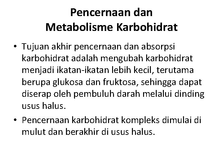 Pencernaan dan Metabolisme Karbohidrat • Tujuan akhir pencernaan dan absorpsi karbohidrat adalah mengubah karbohidrat