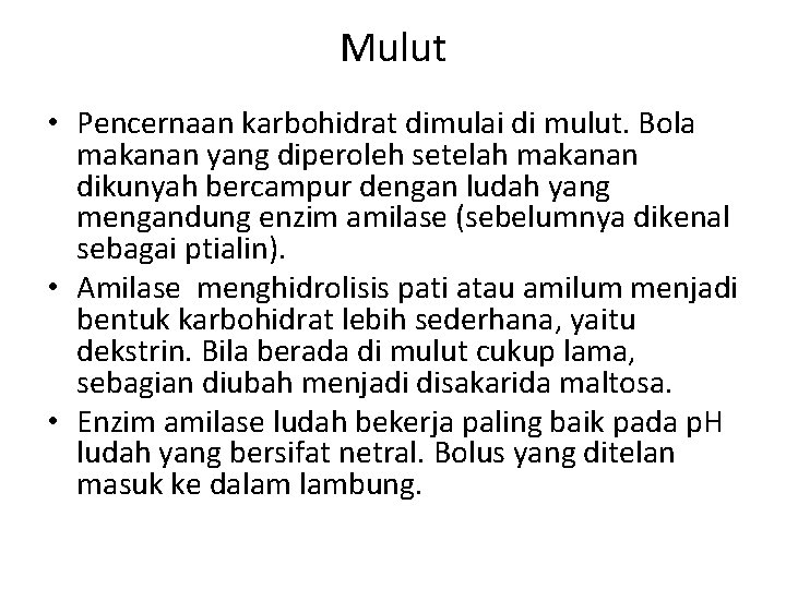 Mulut • Pencernaan karbohidrat dimulai di mulut. Bola makanan yang diperoleh setelah makanan dikunyah