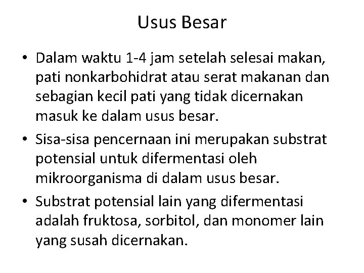 Usus Besar • Dalam waktu 1 -4 jam setelah selesai makan, pati nonkarbohidrat atau