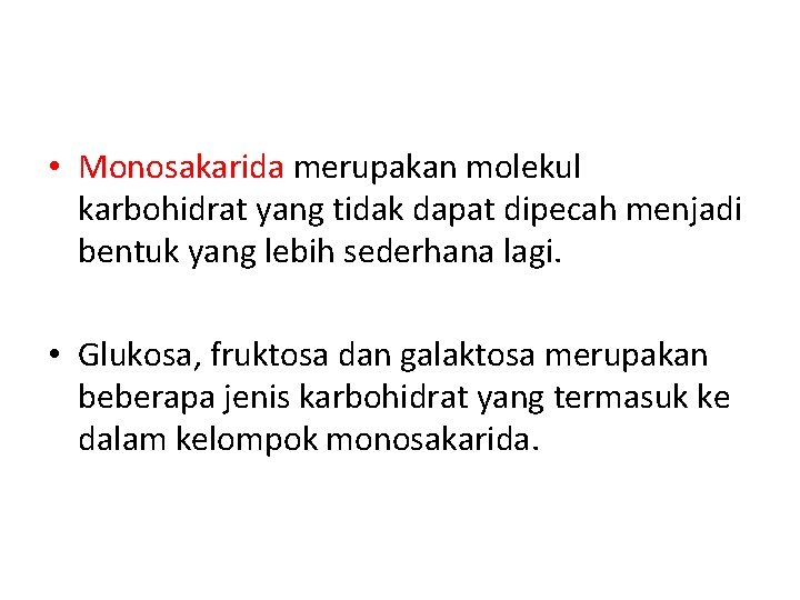  • Monosakarida merupakan molekul karbohidrat yang tidak dapat dipecah menjadi bentuk yang lebih