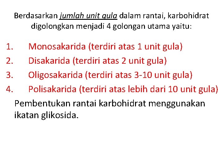 Berdasarkan jumlah unit gula dalam rantai, karbohidrat digolongkan menjadi 4 golongan utama yaitu: 1.