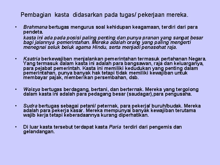  Pembagian kasta didasarkan pada tugas/ pekerjaan mereka. • Brahmana bertugas mengurus soal kehidupan