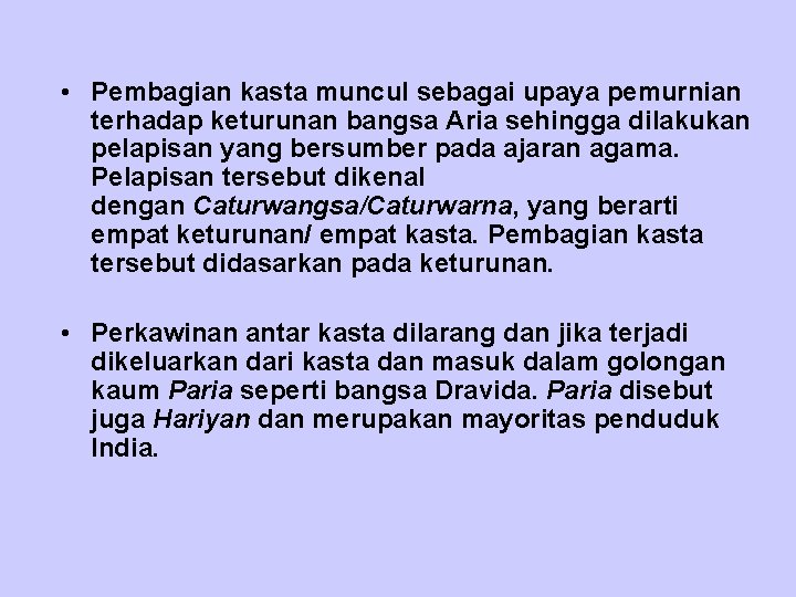  • Pembagian kasta muncul sebagai upaya pemurnian terhadap keturunan bangsa Aria sehingga dilakukan