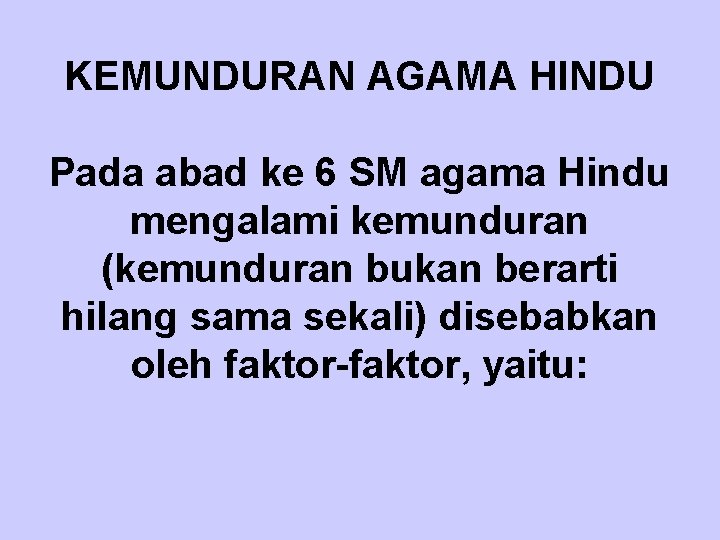 KEMUNDURAN AGAMA HINDU Pada abad ke 6 SM agama Hindu mengalami kemunduran (kemunduran bukan