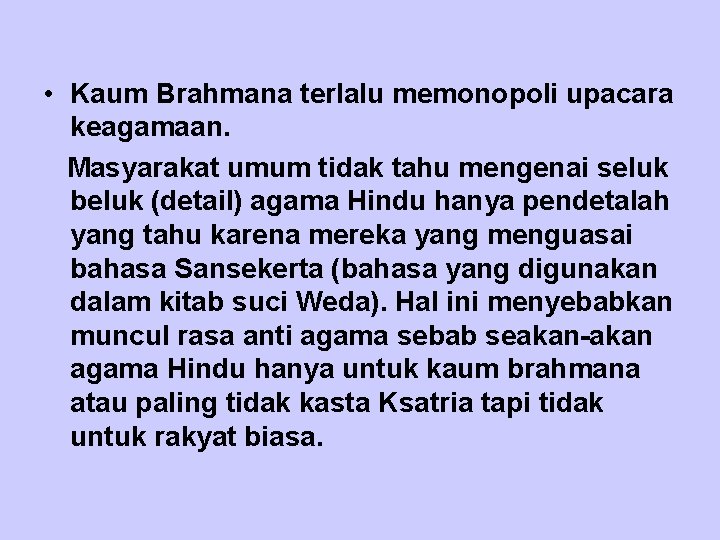  • Kaum Brahmana terlalu memonopoli upacara keagamaan. Masyarakat umum tidak tahu mengenai seluk