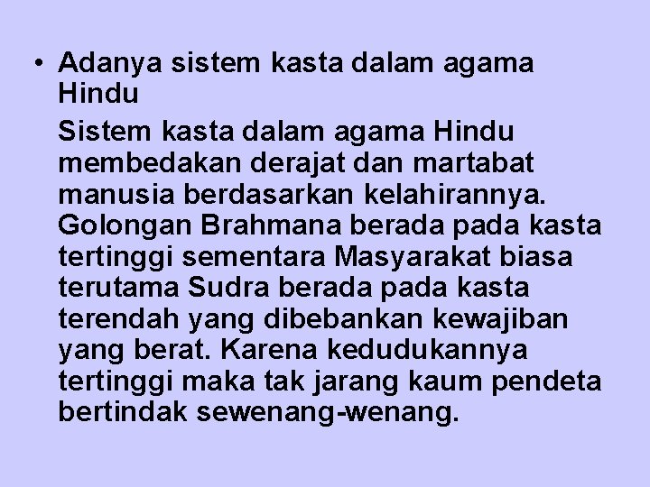  • Adanya sistem kasta dalam agama Hindu Sistem kasta dalam agama Hindu membedakan