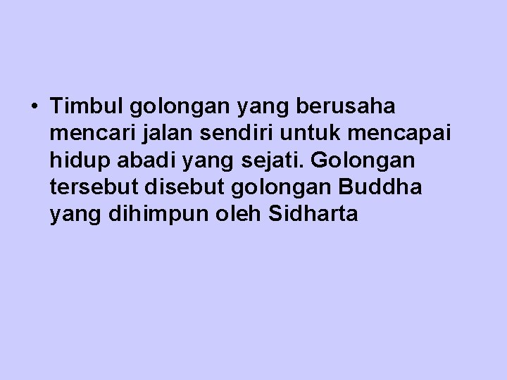  • Timbul golongan yang berusaha mencari jalan sendiri untuk mencapai hidup abadi yang