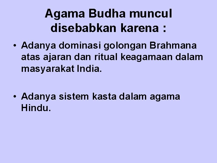 Agama Budha muncul disebabkan karena : • Adanya dominasi golongan Brahmana atas ajaran dan