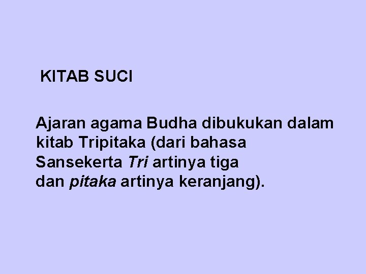  KITAB SUCI Ajaran agama Budha dibukukan dalam kitab Tripitaka (dari bahasa Sansekerta Tri