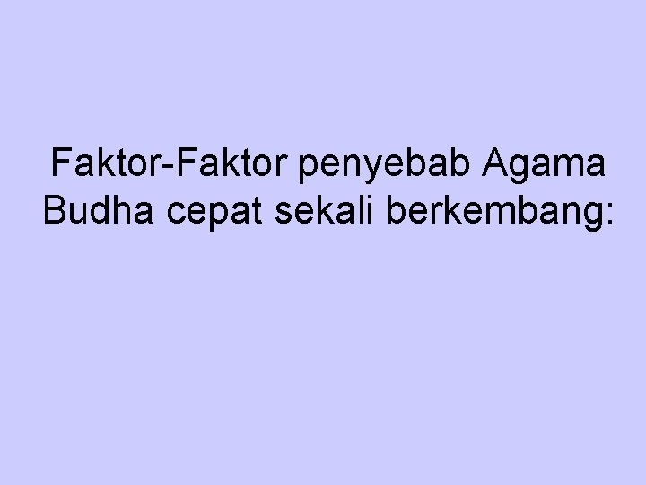 Faktor-Faktor penyebab Agama Budha cepat sekali berkembang: 