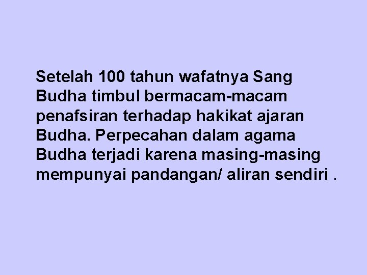  Setelah 100 tahun wafatnya Sang Budha timbul bermacam-macam penafsiran terhadap hakikat ajaran Budha.