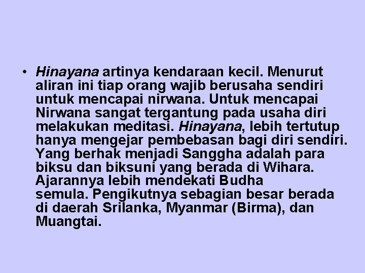  • Hinayana artinya kendaraan kecil. Menurut aliran ini tiap orang wajib berusaha sendiri