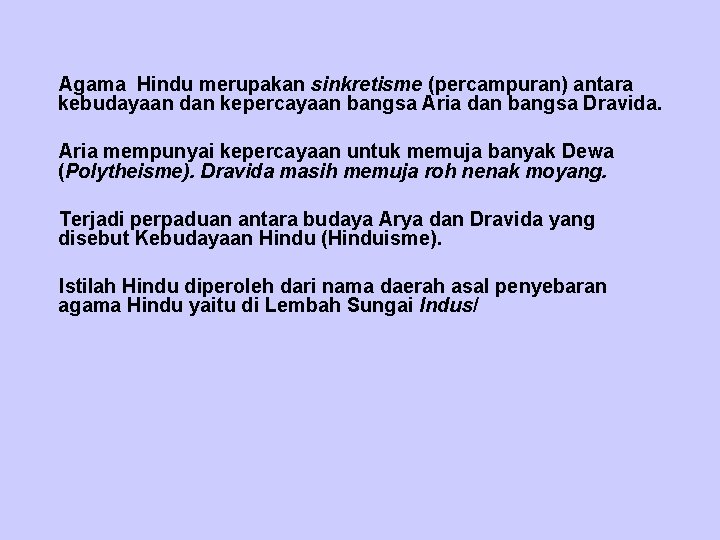  Agama Hindu merupakan sinkretisme (percampuran) antara kebudayaan dan kepercayaan bangsa Aria dan bangsa