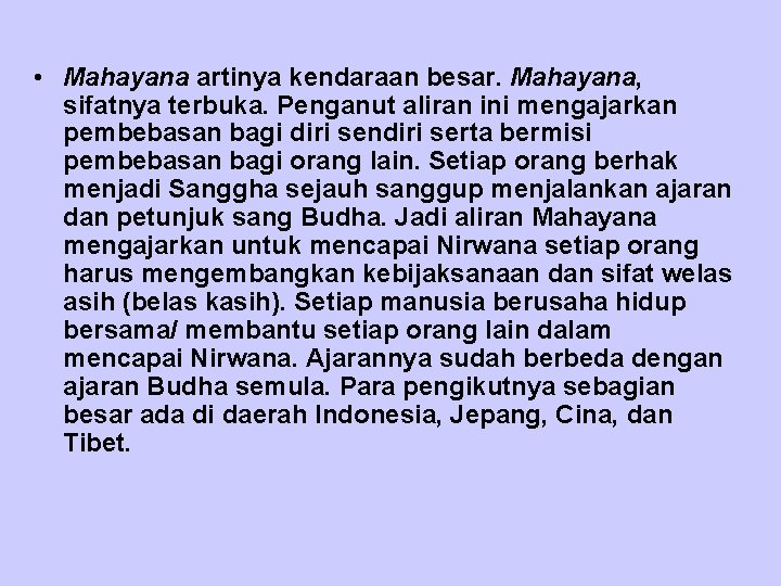  • Mahayana artinya kendaraan besar. Mahayana, sifatnya terbuka. Penganut aliran ini mengajarkan pembebasan