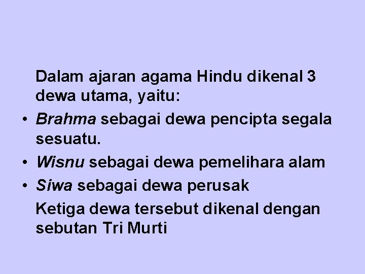  Dalam ajaran agama Hindu dikenal 3 dewa utama, yaitu: • Brahma sebagai dewa