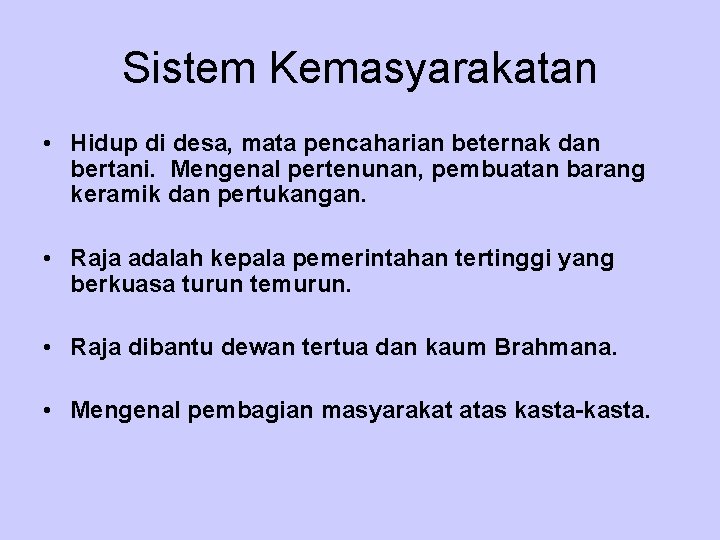 Sistem Kemasyarakatan • Hidup di desa, mata pencaharian beternak dan bertani. Mengenal pertenunan, pembuatan