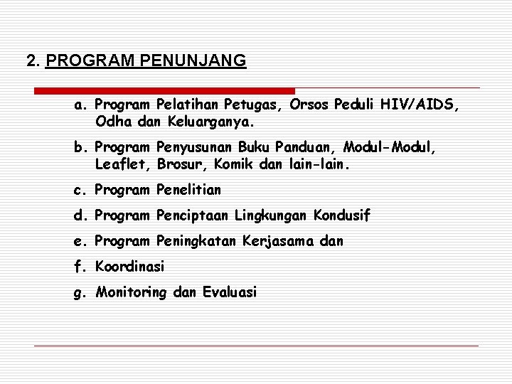 2. PROGRAM PENUNJANG a. Program Pelatihan Petugas, Orsos Peduli HIV/AIDS, Odha dan Keluarganya. b.