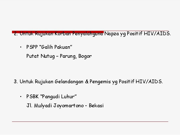 2. Untuk Rujukan Korban Penyalahguna Napza yg Positif HIV/AIDS. • PSPP “Galih Pakuan” Putat