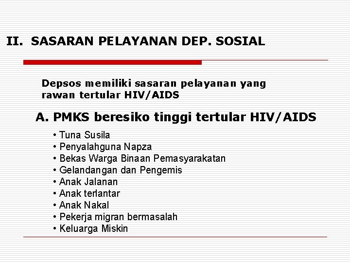 II. SASARAN PELAYANAN DEP. SOSIAL Depsos memiliki sasaran pelayanan yang rawan tertular HIV/AIDS A.