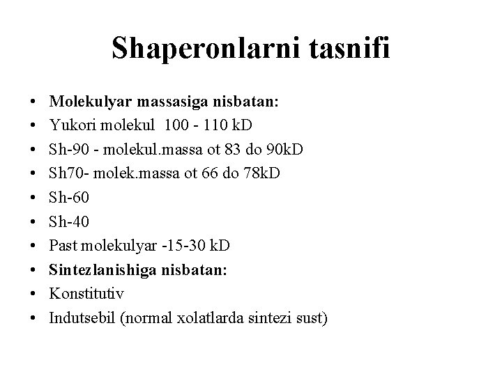 Shaperonlarni tasnifi • • • Molekulyar massasiga nisbatan: Yukori molekul 100 - 110 k.