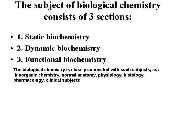 The subject of biological chemistry consists of 3 sections: • 1. Static biochemistry •