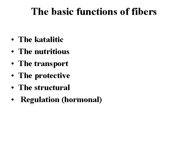 The basic functions of fibers • • • The katalitic The nutritious The transport