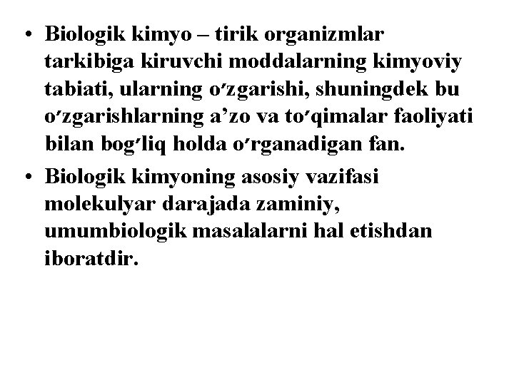  • Biologik kimyo – tirik organizmlar tarkibiga kiruvchi moddalarning kimyoviy tabiati, ularning o